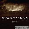 Band Of Skulls - Friends - EP