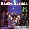 Banda Blanca - Lo Mejor de Banda Blanca - 16 Éxitos