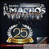 Banda Machos - 25 Aniversario, Una Leyenda Viviente (Edicion Especial)