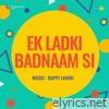 Ek Ladki Badnaam Si (Original Motion Picture Soundtrack) - Single
