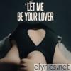 Let Me Be Your Lover - Single