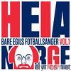 Heia Norge! Bare Egils fotballsanger volum 1