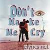 Don't Make Me Cry (For A Little While) - Single