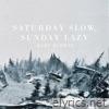 Saturday Slow, Sunday Lazy (single)
