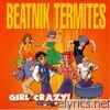 Beatnik Termites - Girl Crazy!