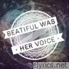 Beautiful Was Her Voice - EP