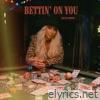 Bettin’ on You - Single