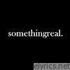 Somethingreal. - EP