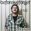 Before We Forget - {LTD}