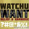 Belief & Karniege - Watchu Want - Single