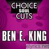 Choice Soul Cuts: Ben E. King (Re-Recorded Version)