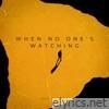 When No One's Watching - Single