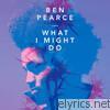 Ben Pearce - What I Might Do (Remixes) - EP