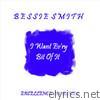 Bessie Smith - I Want Ev'ry Bit of It