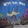 Better Than Never - Head Under Water - EP