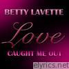 Bettye Lavette - Love Caught Me Out