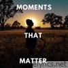 Moments That Matter - Single