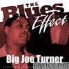 The Blues Effect - Big Joe Turner
