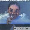 Big Joe Turner - Big Joe Turner: The Rhythm & Blues Years