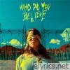 Big Wild - Who Do You Believe - Single