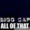 Bigg Cap - All of That - Single