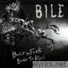 Bile - Built to F**k, Born to Kill