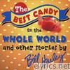 The Best Candy In the Whole World - And Other Stories by Bill Harley