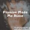 Promise Made Me Alone - Single