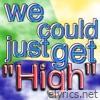 We Could Just Get High - Single