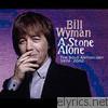 Bill Wyman - A Stone Alone (The Solo Anthology 1974-2002)