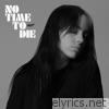 Billie Eilish - No Time To Die - Single