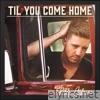 Til You Come Home - Single