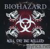 Biohazard - Kill or Be Killed
