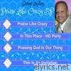 Praise Like Crazy - - EP