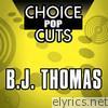 Choice Pop Cuts: B.J. Thomas (Re-Recorded  Version)