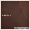 Tu Sombra - Single