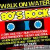 Walk On Water: 80's Rock