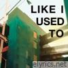 Like I Used To - Single