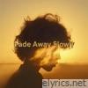 Fade Away Slowly - Single