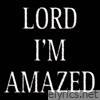 Lord I'm Amazed - Single