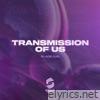 Transmission of Us - Single