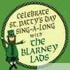 Celebrate St. Patty's Day Sing-A-Long with the Blarney Lads