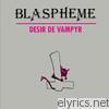 Blaspheme - Désir de vampyr