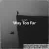 Way Too Far - Single