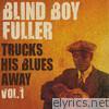 Blind Boy Fuller Trucks His Blues Away, Vol. 1