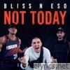 Bliss N Eso - Not Today - Single