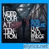 I Need Your Attention (Live On a Bridge)
