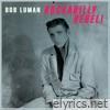 Rockabilly Rebel! - Shakin' with Bob Luman