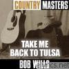 Bob Wills - Country Masters: Take Me Back to Tulsa