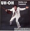 Bobby Lee Trammell - Uh-Oh